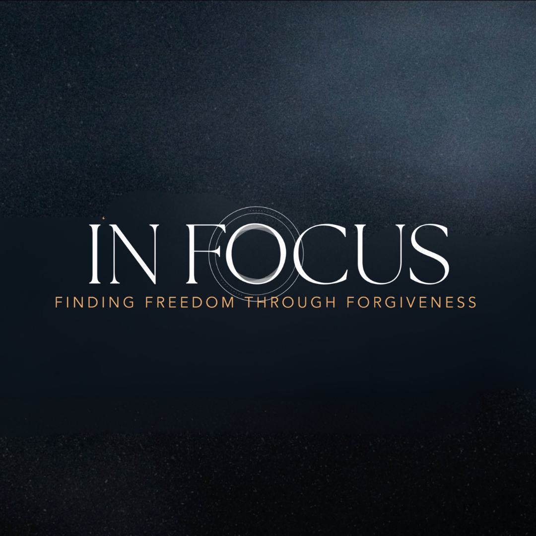 Promotional graphic reading “IN FOCUS: Finding Freedom Through Forgiveness” on a dark background.